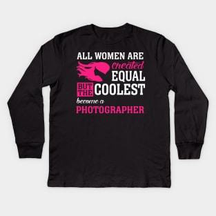 All women are created equal But the coolest become a photography Kids Long Sleeve T-Shirt